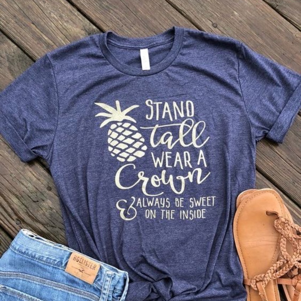 Stand Tall, Wear A Crown, Be Sweet | Pineapple Tee